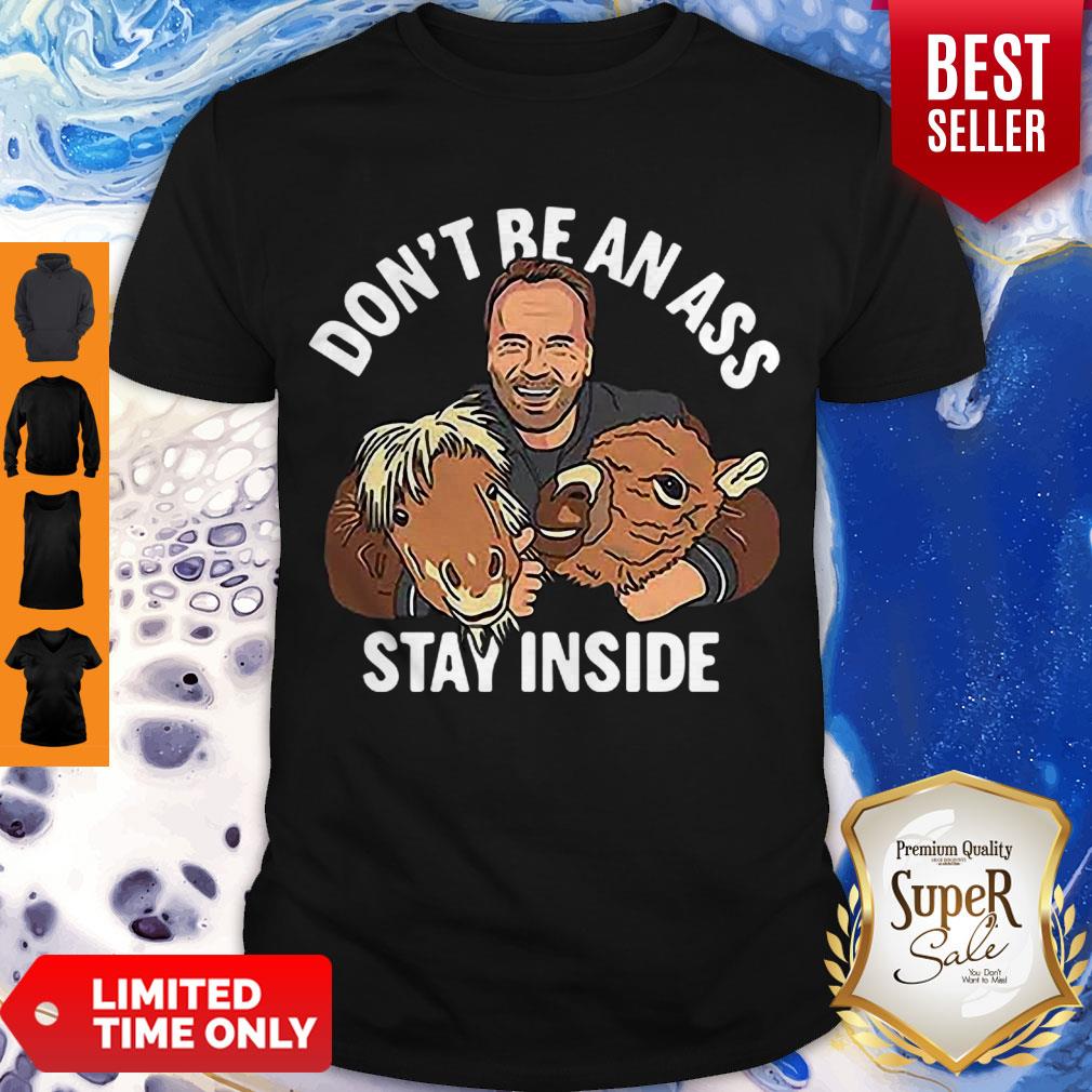 Awesome Arnold Schwarzenegger Don’t Be An Ass Stay Inside Shirt Awesome Arnold Schwarzenegger Don’t Be An Ass Stay Inside Shirt