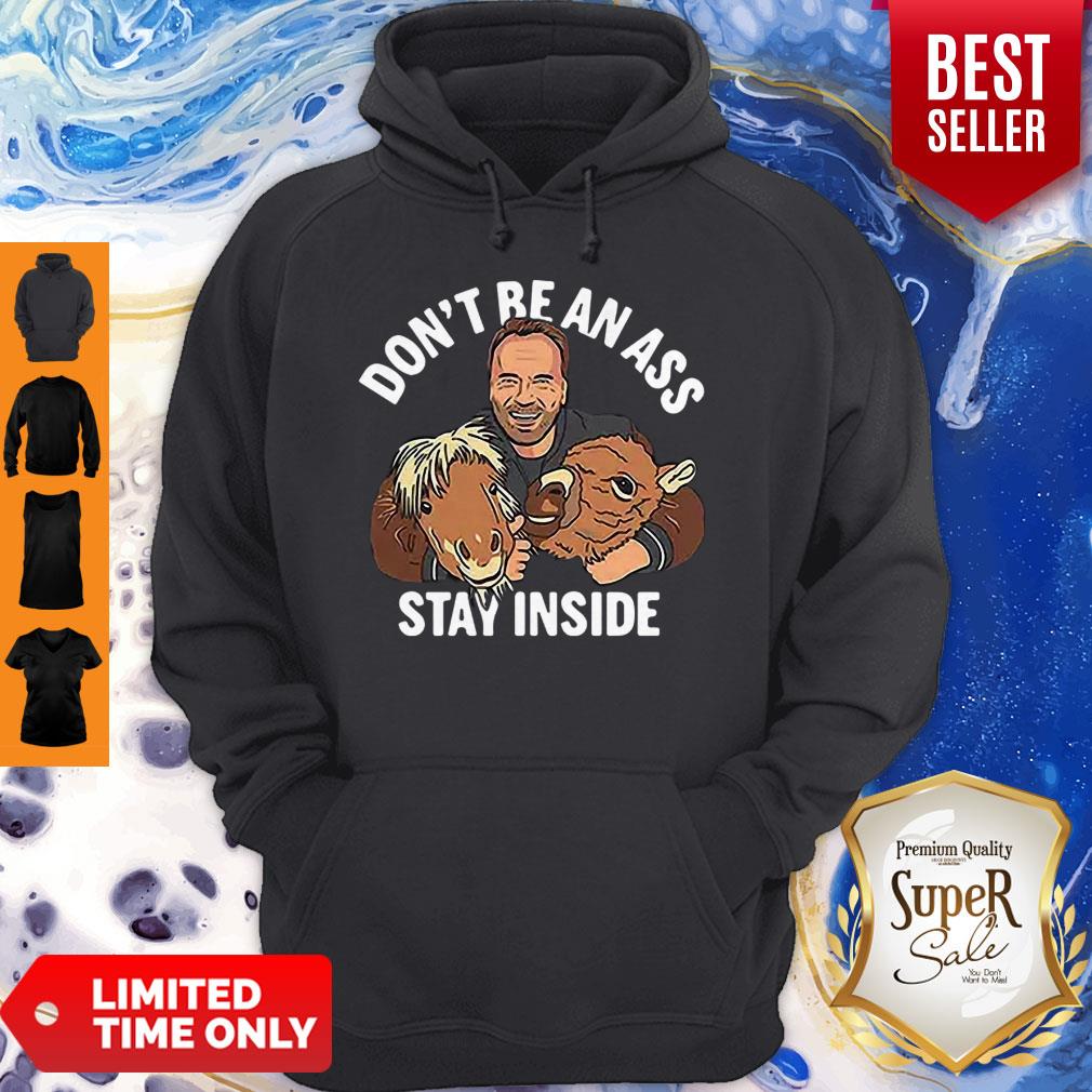 Awesome Arnold Schwarzenegger Don’t Be An Ass Stay Inside Hoodie Awesome Arnold Schwarzenegger Don’t Be An Ass Stay Inside Hoodie