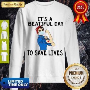 Beautiful Strong Nurse It’s A Beautiful Day To Save Lives Sweatshirt