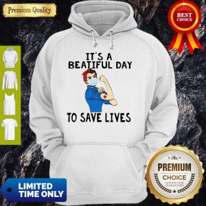 Beautiful Strong Nurse It’s A Beautiful Day To Save Lives Hoodie