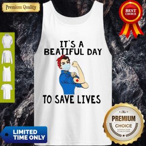 Beautiful Strong Nurse It’s A Beautiful Day To Save Lives Tank Top