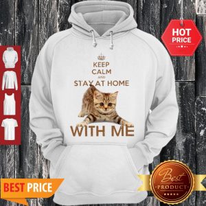 Cute Cat Keep Calm And Stay At Home With Me Hoodie