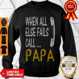 Cute Hot When All Else Fails Call Papa Sweatshirt