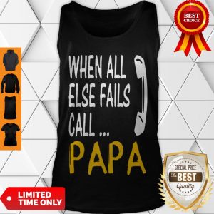 Cute Hot When All Else Fails Call Papa Tank Top