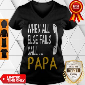 Cute Hot When All Else Fails Call Papa V-neck