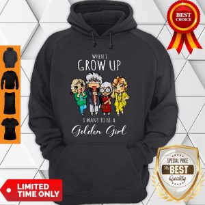 Cute Hot When I Grow Up I Want To Be A Golden Girl Hoodie