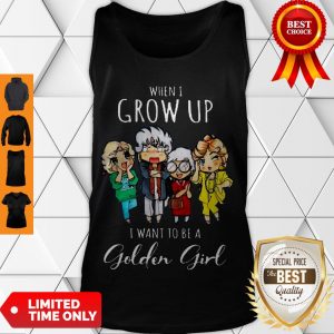 Cute Hot When I Grow Up I Want To Be A Golden Girl Tank Top