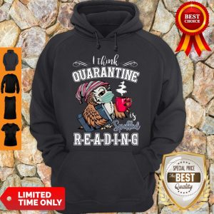 Cute Owl I Think Quarantine Is Spelled Reading Coronavirus Hoodie
