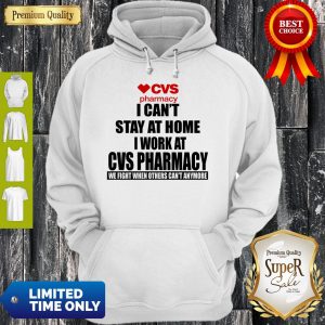 CVS Pharmacy I Can’t Stay At Home I Work At CVS Pharmacy Coronavirus Hoodie
