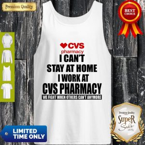 CVS Pharmacy I Can’t Stay At Home I Work At CVS Pharmacy Coronavirus Tank Top