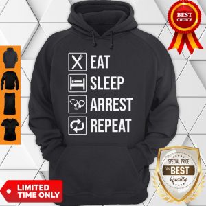 Funny Police Officer T-shirt Eat Sleep Arrest Repeat Tee Hoodie
