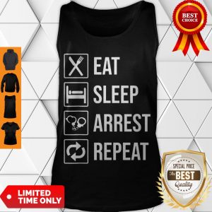 Funny Police Officer T-shirt Eat Sleep Arrest Repeat Tee Tank Top