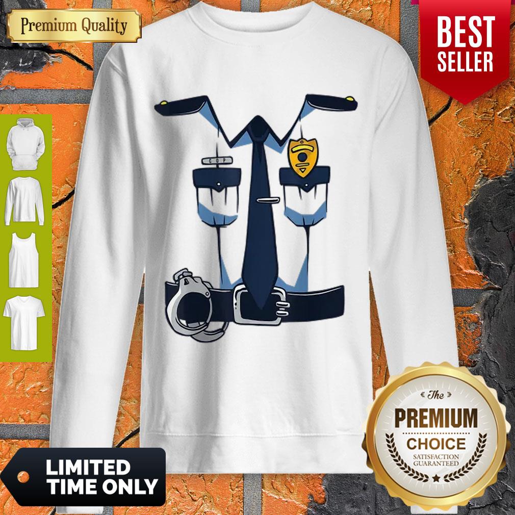 Funny Police Officer Uniform Costume Dress Policeman Gift Sweatshirt Funny Police Officer Uniform Costume Dress Policeman Gift Sweatshirt