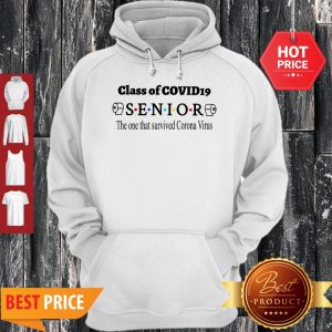 Good Class Of Covid 19 Senior The One That Survived Coronavirus Hoodie