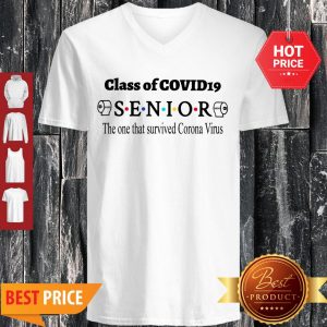 Good Class Of Covid 19 Senior The One That Survived Coronavirus V-neck