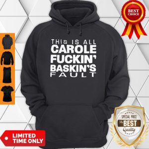 Good Hot This Is All Carole Fuckin’ Baskin’s Fault Hoodie