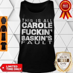 Good Hot This Is All Carole Fuckin’ Baskin’s Fault Tank Top