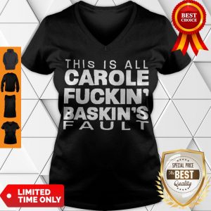 Good Hot This Is All Carole Fuckin’ Baskin’s Fault V-neck