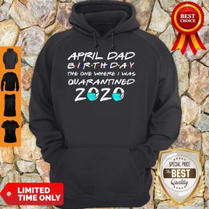 Awesome April Dad Birthday The One Where I Was Quarantined 2020 Hoodie