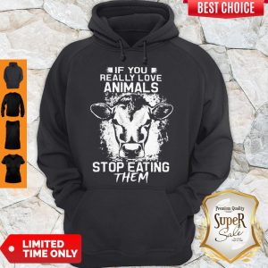 Perfect If You Really Love Animals Stop Eating Them Version Cow Hoodie
