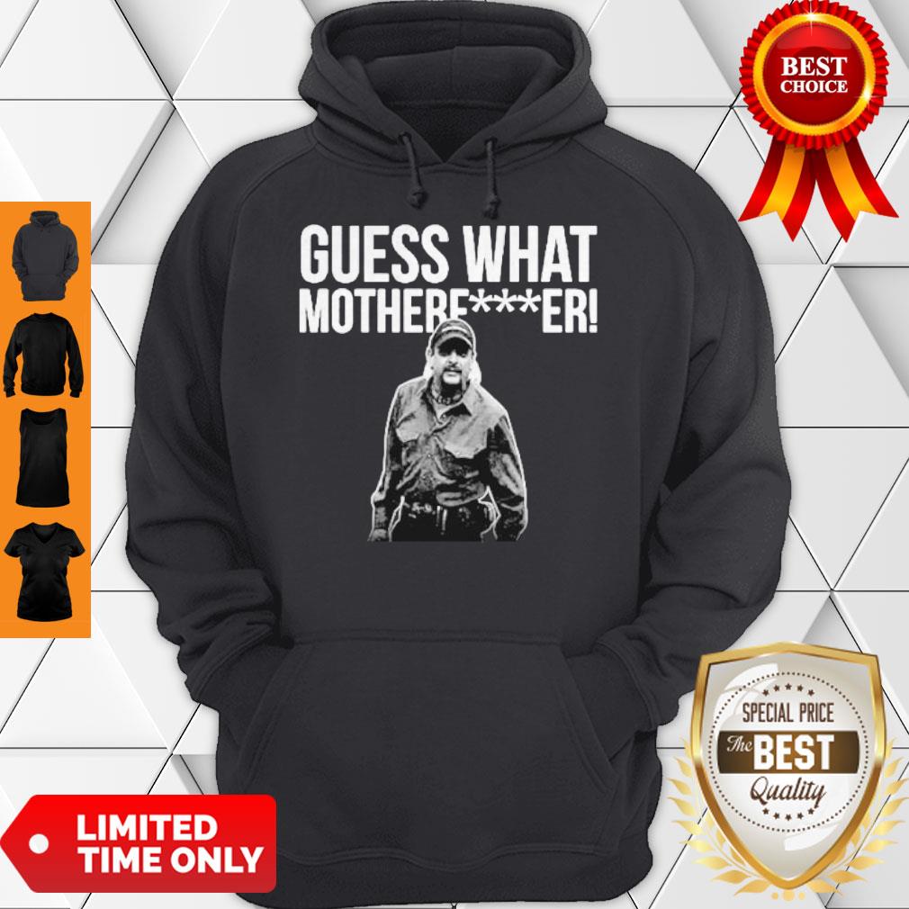 Nice Joe Exotic Guess What Motherfucker Hoodie Nice Joe Exotic Guess What Motherfucker Hoodie