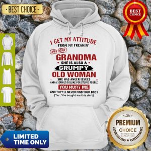 I Get My Attitude From My Freakin’ Awesome Grandma She Is Also A Grumpy Woman Hoodie