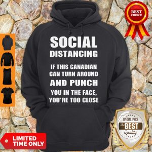 Official Social Distancing If This Canadian Can Turn Around And Punch COVID-19 Hoodie