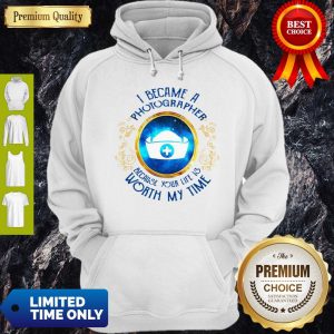 Top I Became A Nurse Because Your Life Is Worth My Time Hoodie
