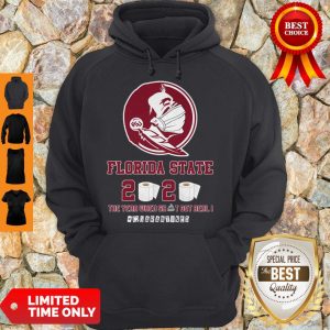 Hot Florida State Seminoles 2020 The Year Where Shit Got Real Quarantined Hoodie
