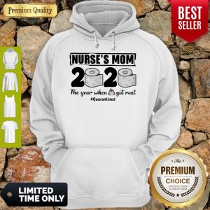 Good Nurses Mom 2020 The Year When Shit Got Real Quarantined Toilet Paper Mask Covid19 Hoodie