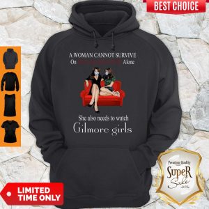Perfect A Woman Cannot Survive On Seft Quarantine Alone She Also Needs To Watch Gilmore Girls Hoodie