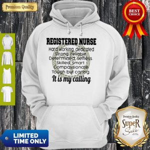 Good Registered Nurse Hard Working It Is My Calling Hoodie