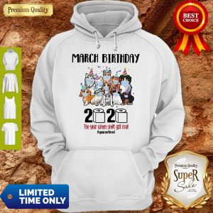 Awesome Dogs March Birthday 2020 The Year When Shit Got Real Quarantined Coronavirus Hoodie