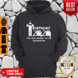 Birthday 2020 Tee Shirt The One Where I’m in Quarantine Funny Birthday Gift Social Distancing Pandemic Hoodie