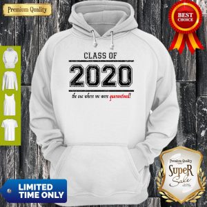 Good Class of 2020 When We Were Quarantined Hoodie