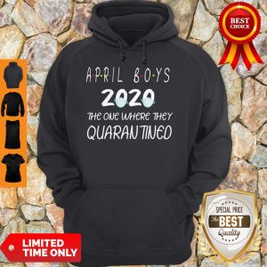 Perfect April Boys 2020 The One Where They Quarantined Hoodie