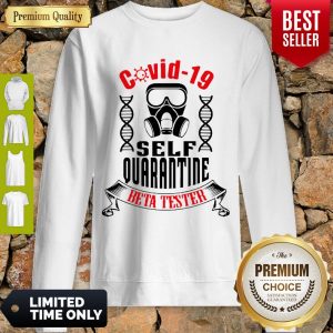 Nice Covid-19 Self Quarantine Beta Tester Coronavirus Sweatshirt