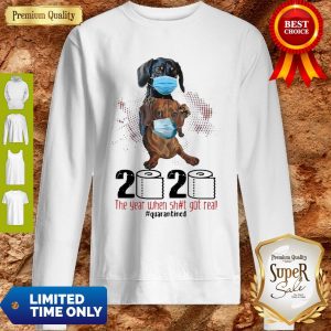 Nice Dachshunds Mask 2020 The Year When Shit Got Real Quarantined Coronavirus Sweatshirt