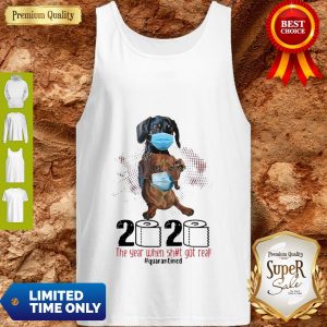 Nice Dachshunds Mask 2020 The Year When Shit Got Real Quarantined Coronavirus Tank Top