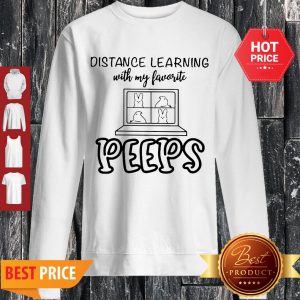 Nice Distance Learning With My Favorite Peeps Sweatshirt