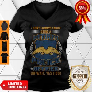 Nice Don’t Always Enjoy Being A Retired Police V-neck