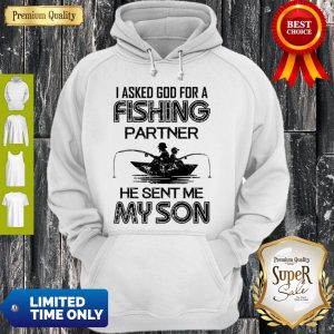 Nice I Asked God For A Fishing Partner He Sent Me My Son Hoodie