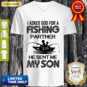 Nice I Asked God For A Fishing Partner He Sent Me My Son V-neck