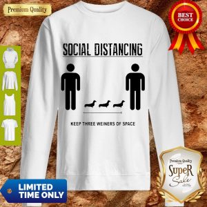 Nice Social Distancing Dachshund Keep Three Weiners Of Space Sweatshirt
