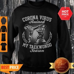 Official Coronavirus Ruined My Taekwondo Season Sweatshirt