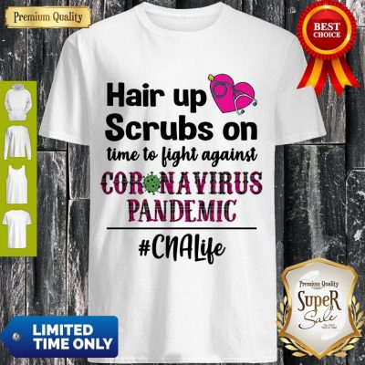 Official Hair Up Scrubs On Time To Fight Agains Coronavirus Pandemic Shirt