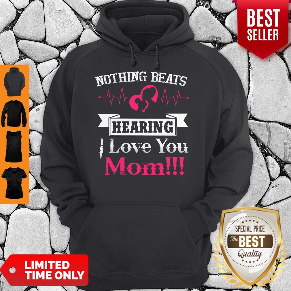 Official Nothing Beats Hearing I Love You Mom Hoodie Official Nothing Beats Hearing I Love You Mom Hoodie