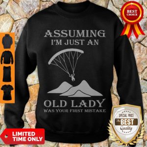 Official Paragliding Assuming I’m Just An Old Lady Was Your First Mistake Sweatshirt