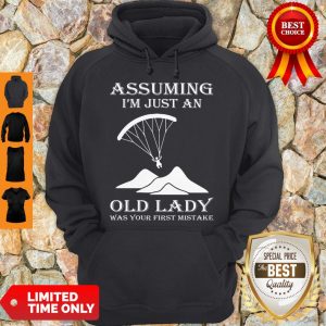 Official Paragliding Assuming I’m Just An Old Lady Was Your First Mistake Hoodie