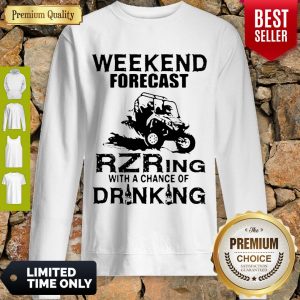 Official Weekend Forecast Rzring With A Chance Of Drinking Sweatshirt